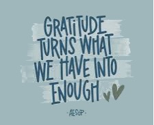 Gratitude turns what we have into enough